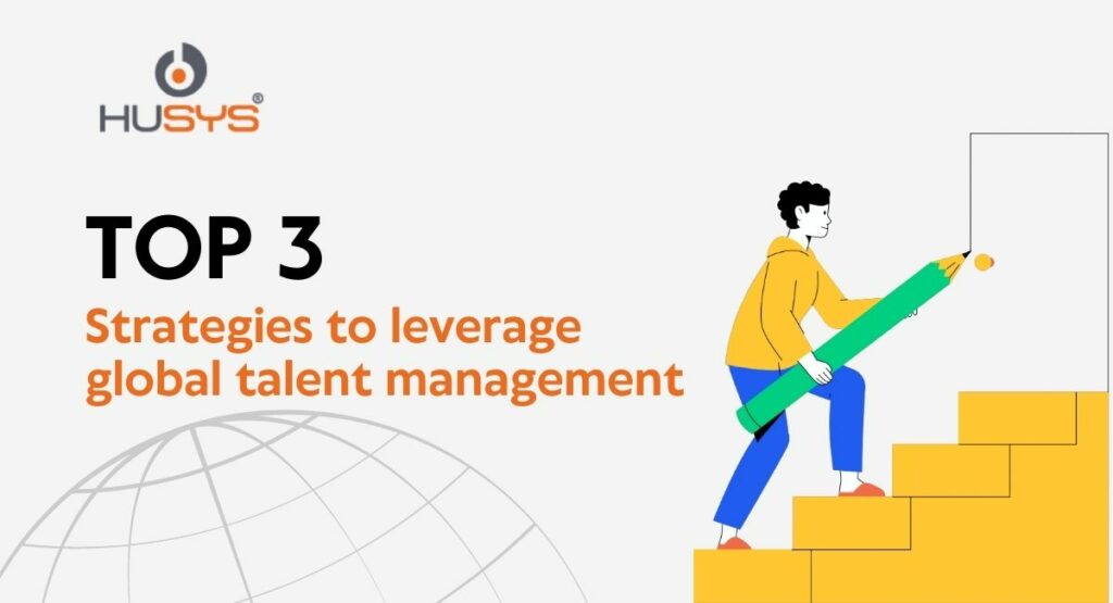 Top 3 Strategies To Leverage Global Talent Management